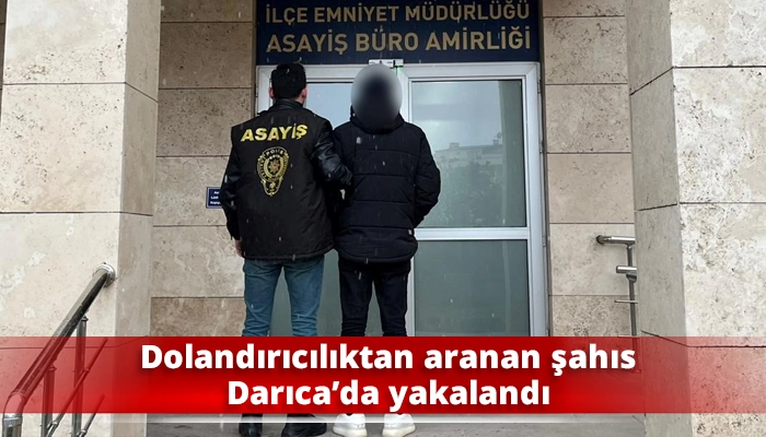 Dolandırıcılıktan aranan şahıs Darıca&rsquo;da yakalandı