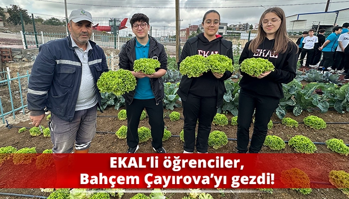 EKAL’li öğrenciler, Bahçem Çayırova’yı gezdi!