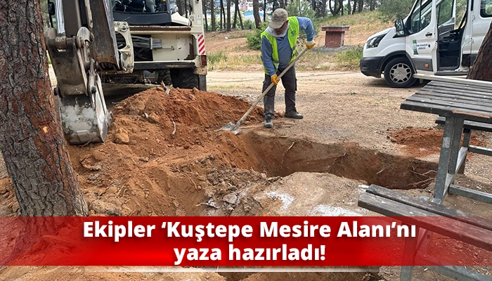 Ekipler ‘Kuştepe Mesire Alanı’nı yaza hazırladı!