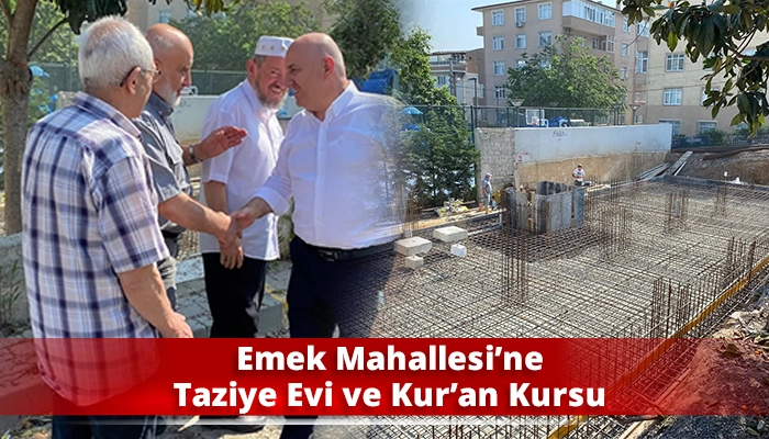 Emek Mahallesi&rsquo;ne Taziye Evi ve Kur&rsquo;an Kursu