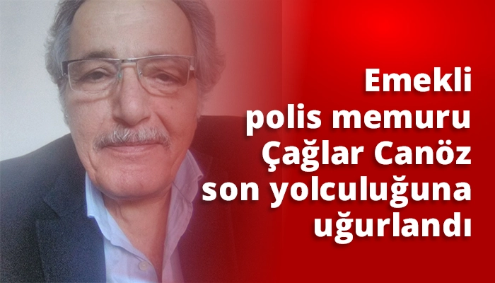 Emekli polis memuru &Ccedil;ağlar Can&ouml;z son yolculuğuna uğurlandı