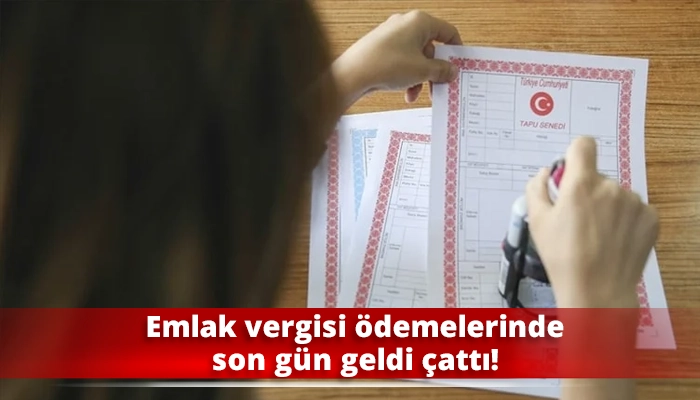 Emlak vergisi ödemelerinde son gün geldi çattı!