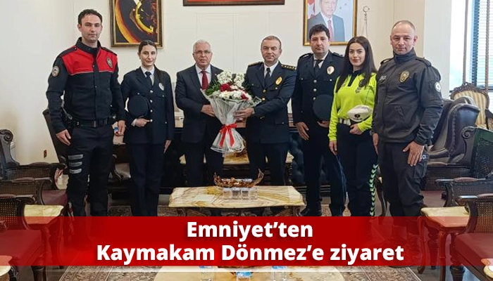 Emniyet&rsquo;ten Kaymakam D&ouml;nmez&rsquo;e ziyaret