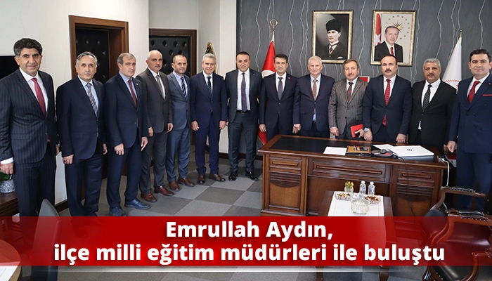 Emrullah Aydın, ilçe milli eğitim müdürleri ile buluştu