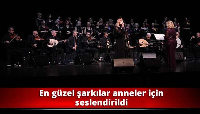 En g&uuml;zel şarkılar anneler i&ccedil;in seslendirildi