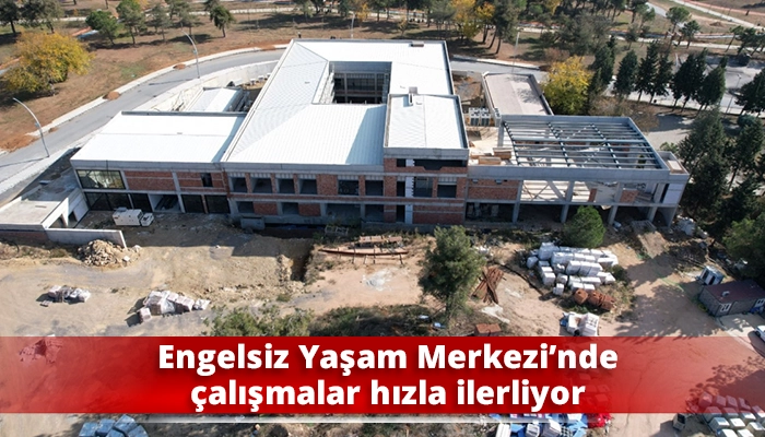Engelsiz Yaşam Merkezi’nde çalışmalar hızla ilerliyor