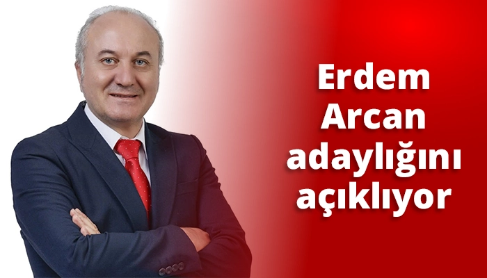 Erdem Arcan adaylığını a&ccedil;ıklıyor