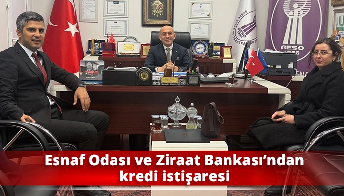 Esnaf Odası ve Ziraat Bankası’ndan kredi istişaresi