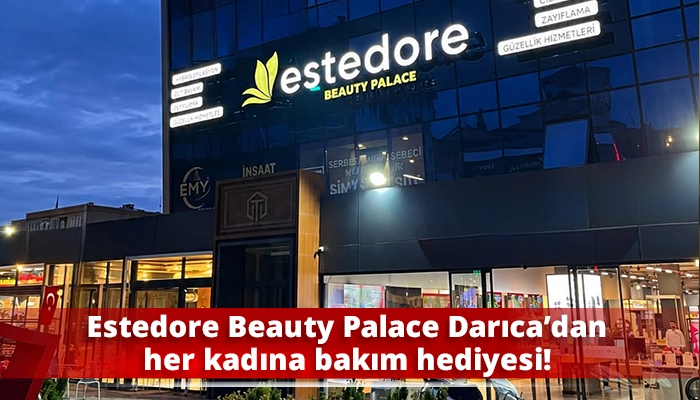 Estedore Beauty Palace Darıca&rsquo;dan her kadına bakım hediyesi!