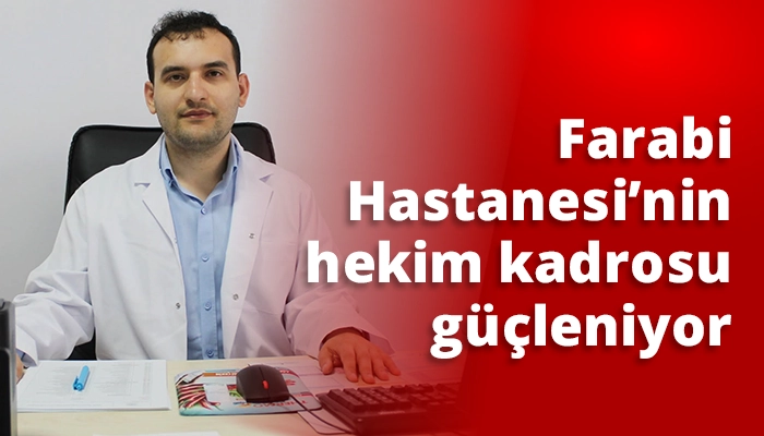Farabi Hastanesi&rsquo;nin hekim kadrosu g&uuml;&ccedil;leniyor