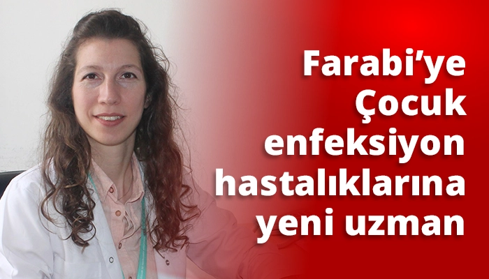 Farabi’ye Çocuk enfeksiyon hastalıklarına yeni uzman