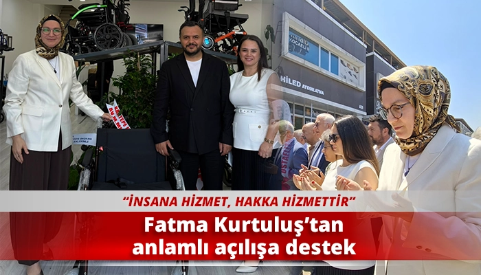 Fatma Kurtuluş’tan anlamlı açılışa destek