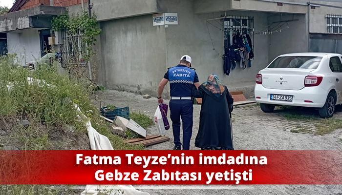 Fatma Teyze’nin imdadına Gebze Zabıtası yetişti