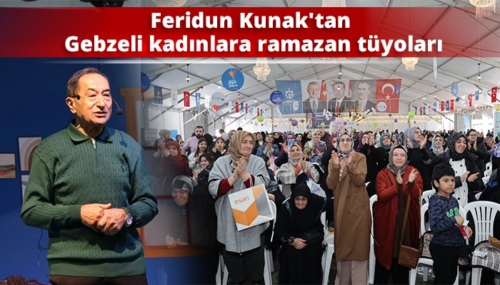 Feridun Kunak'tan Gebzeli kadınlara ramazan t&uuml;yoları