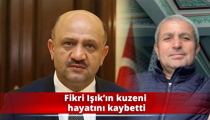 Fikri Işık&rsquo;ın kuzeni hayatını kaybetti
