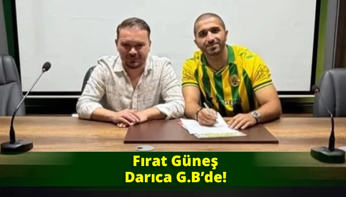 Fırat G&uuml;neş Darıca G.B&rsquo;de!