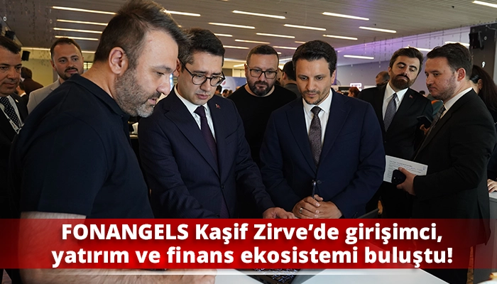FONANGELS Kaşif Zirve&rsquo;de girişimci, yatırım ve finans ekosistemi buluştu!