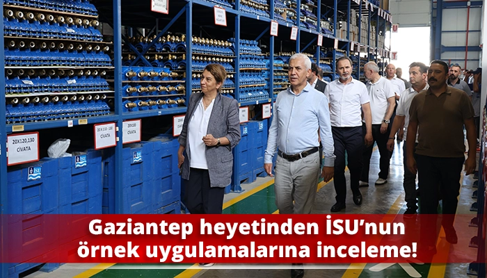 Gaziantep heyetinden İSU&rsquo;nun &ouml;rnek uygulamalarına inceleme!