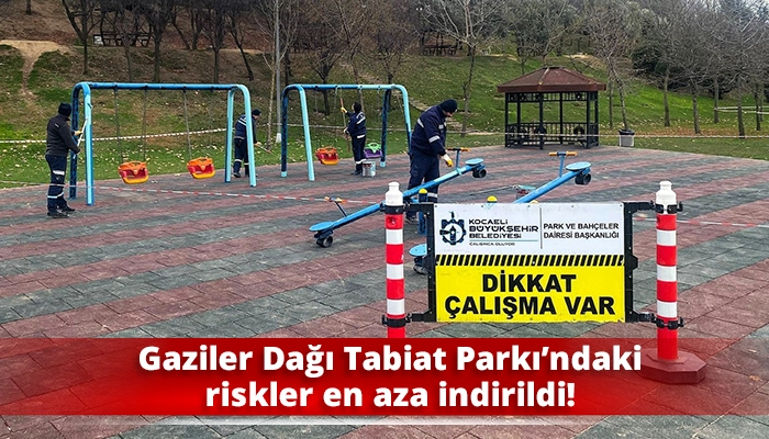 Gaziler Dağı Tabiat Parkı&rsquo;ndaki riskler en aza indirildi!
