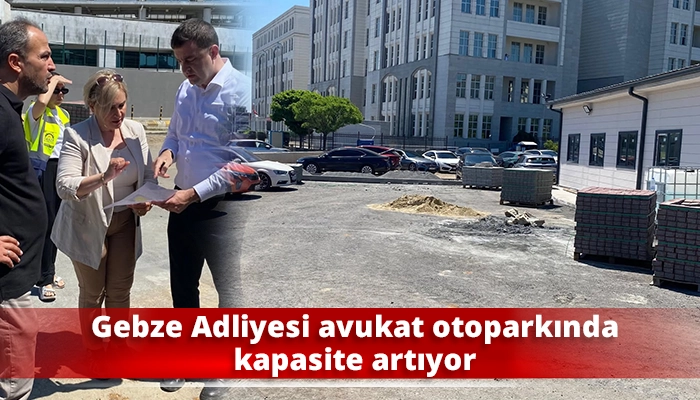 Gebze Adliyesi avukat otoparkında kapasite artıyor