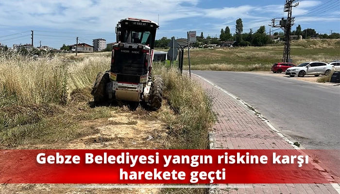 Gebze Belediyesi yangın riskine karşı harekete geçti