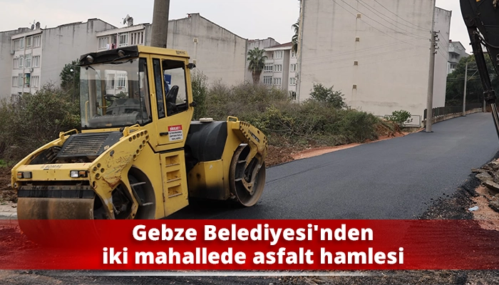 Gebze Belediyesi'nden iki mahallede asfalt hamlesi