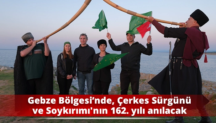 Gebze Bölgesi’nde, Çerkes Sürgünü ve Soykırımı'nın 162. yılı anılacak