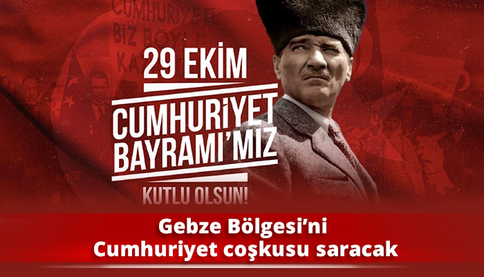 Gebze Bölgesi’ni Cumhuriyet coşkusu saracak