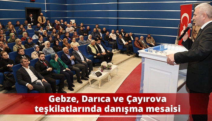 Gebze, Darıca ve Çayırova teşkilatlarında danışma mesaisi