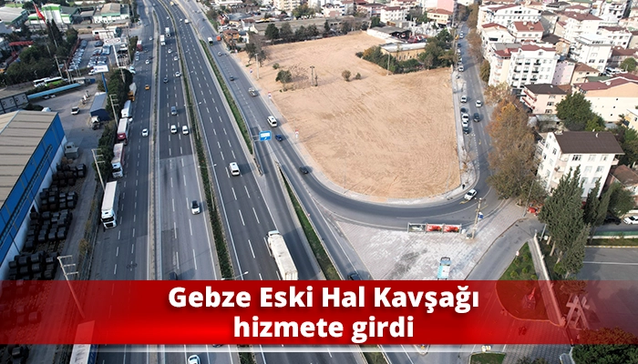 Gebze Eski Hal Kavşağı hizmete girdi