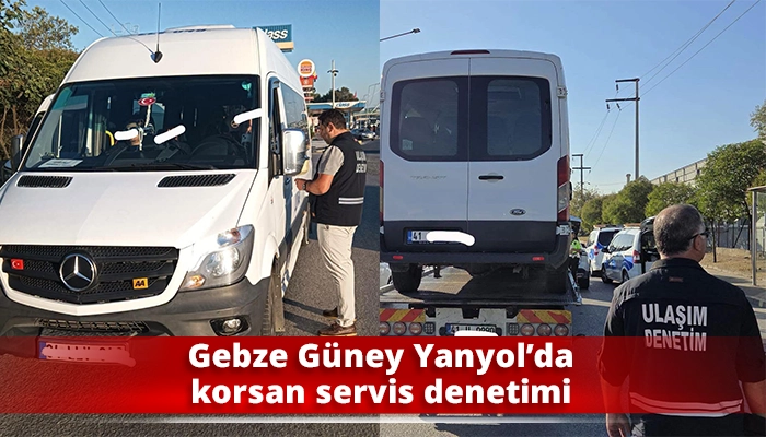 Gebze G&uuml;ney Yanyol&rsquo;da korsan servis denetimi