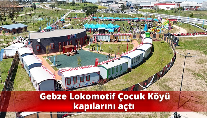 Gebze Lokomotif &Ccedil;ocuk K&ouml;y&uuml; kapılarını a&ccedil;tı
