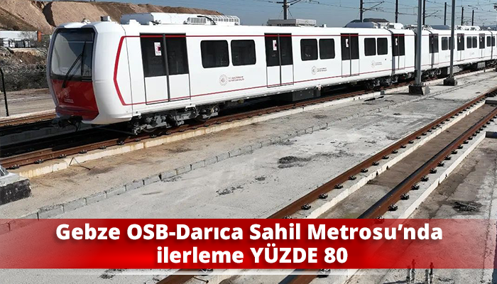 Gebze OSB-Darıca Sahil Metrosu’nda ilerleme YÜZDE 80