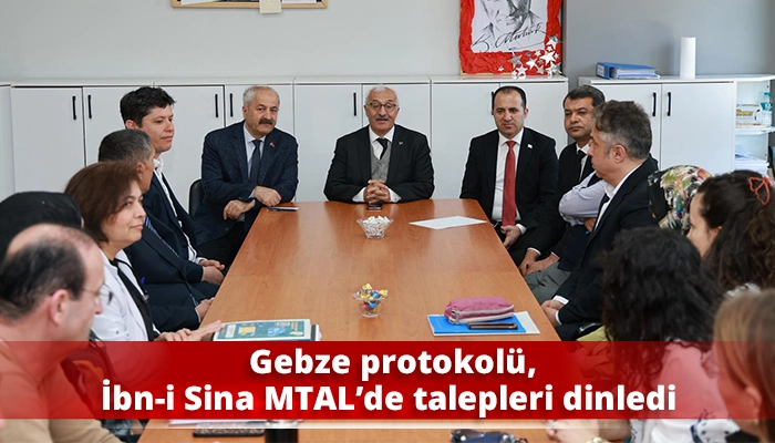 Gebze protokol&uuml;, İbn-i Sina MTAL&rsquo;de talepleri dinledi