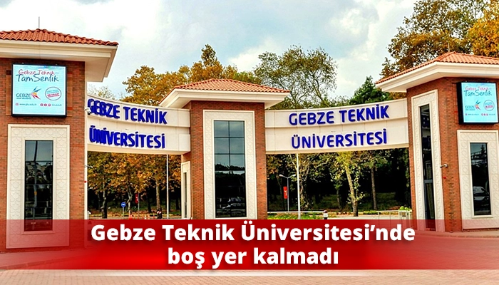 Gebze Teknik &Uuml;niversitesi&rsquo;nde boş yer kalmadı