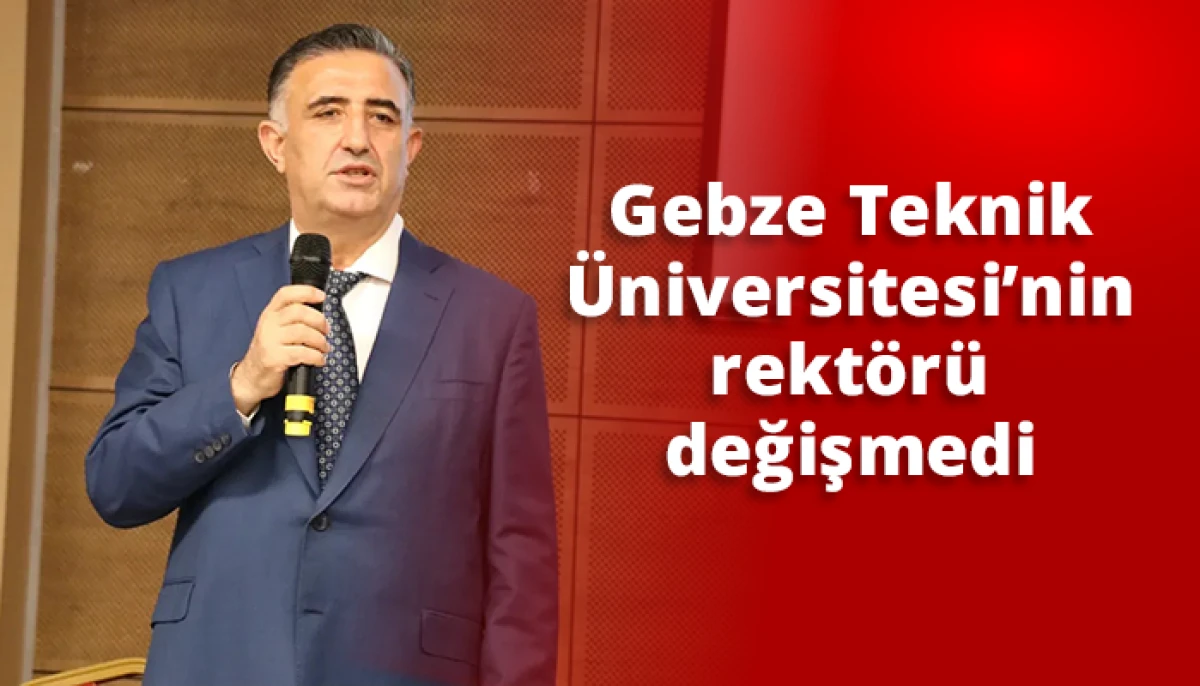 Gebze Teknik &Uuml;niversitesi&rsquo;nin rekt&ouml;r&uuml; değişmedi