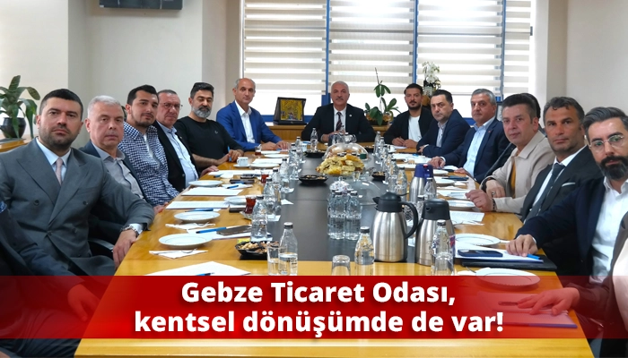Gebze Ticaret Odası, kentsel dönüşümde de var!