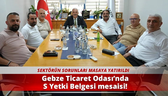Gebze Ticaret Odası&rsquo;nda S Yetki Belgesi mesaisi!