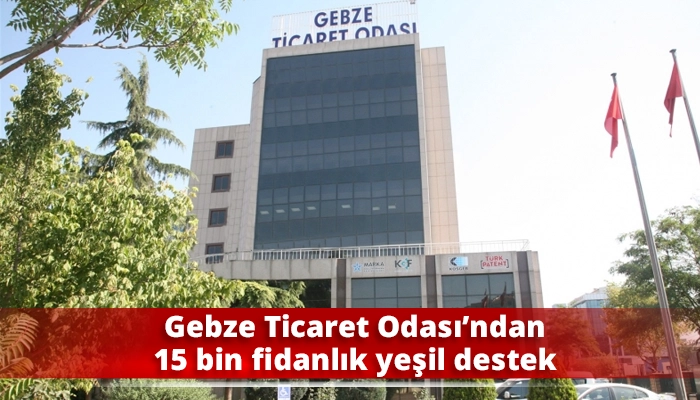 Gebze Ticaret Odası’ndan 15 bin fidanlık yeşil destek
