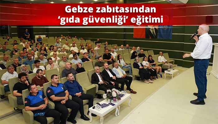 Gebze zabıtasından &lsquo;gıda g&uuml;venliği&rsquo; eğitimi