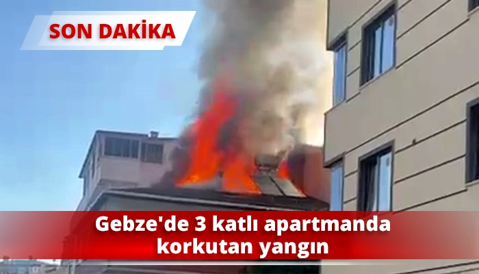 Gebze’de 3 katlı apartmanda korkutan yangın