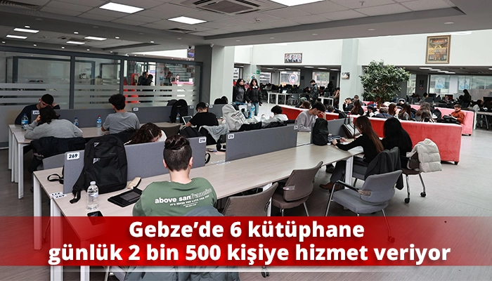 Gebze&rsquo;de 6 k&uuml;t&uuml;phane g&uuml;nl&uuml;k 2 bin 500 kişiye hizmet veriyor