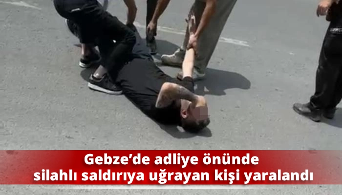 Gebze&rsquo;de adliye &ouml;n&uuml;nde silahlı saldırıya uğrayan kişi yaralandı