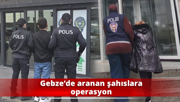 Gebze&rsquo;de aranan şahıslara operasyon