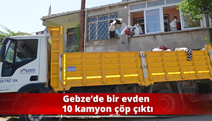 Gebze’de bir evden 10 kamyon çöp çıktı
