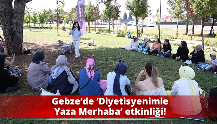 Gebze&rsquo;de &lsquo;Diyetisyenimle Yaza Merhaba&rsquo; etkinliği!