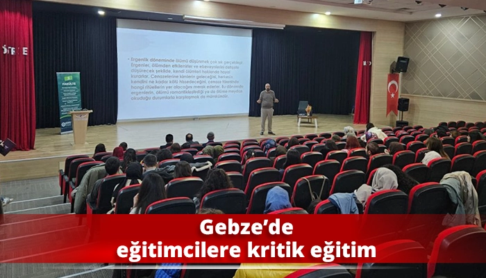 Gebze&rsquo;de eğitimcilere kritik eğitim