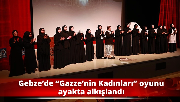 Gebze&rsquo;de &ldquo;Gazze&rsquo;nin Kadınları&rdquo; oyunu ayakta alkışlandı