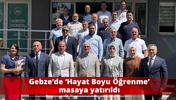 Gebze&rsquo;de &lsquo;Hayat Boyu &Ouml;ğrenme&rsquo; masaya yatırıldı