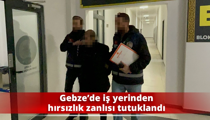 Gebze&rsquo;de iş yerinden hırsızlık zanlısı tutuklandı